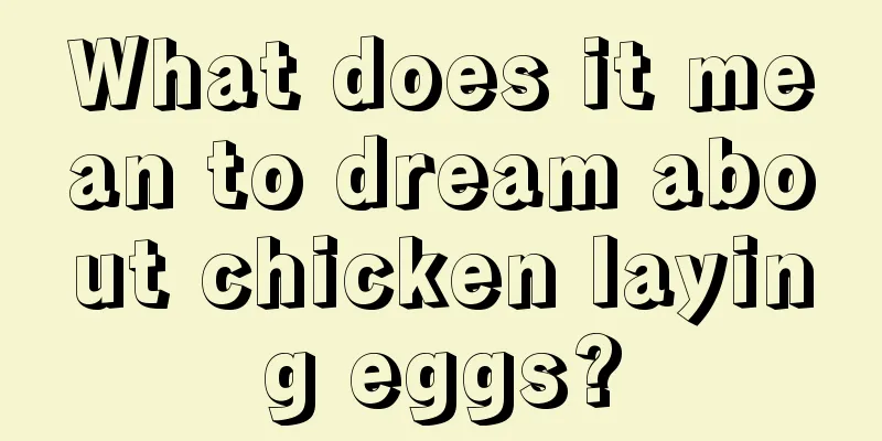 What does it mean to dream about chicken laying eggs?