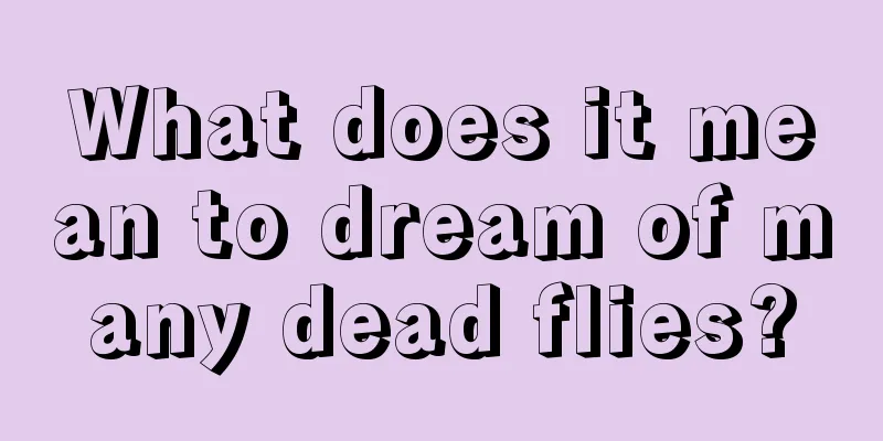 What does it mean to dream of many dead flies?