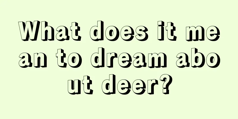 What does it mean to dream about deer?