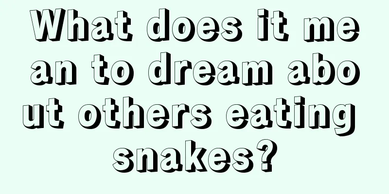 What does it mean to dream about others eating snakes?