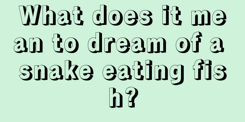 What does it mean to dream of a snake eating fish?