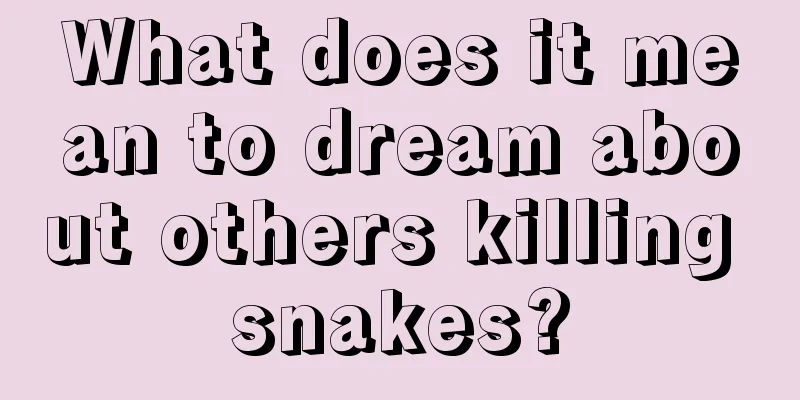 What does it mean to dream about others killing snakes?