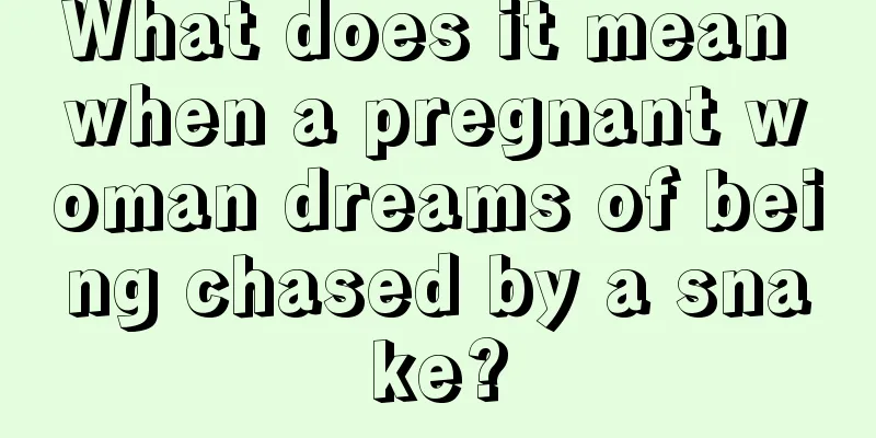 What does it mean when a pregnant woman dreams of being chased by a snake?