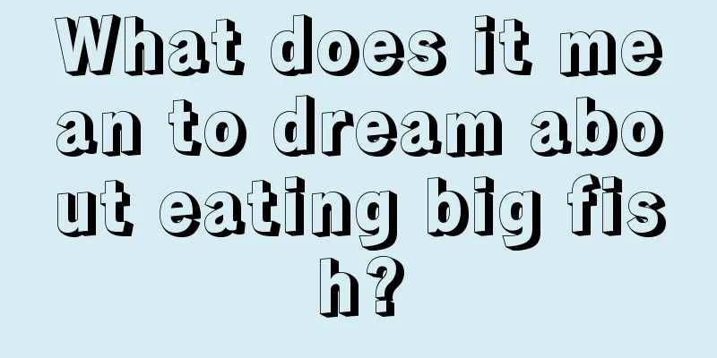 What does it mean to dream about eating big fish?