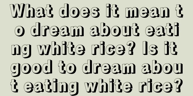 What does it mean to dream about eating white rice? Is it good to dream about eating white rice?