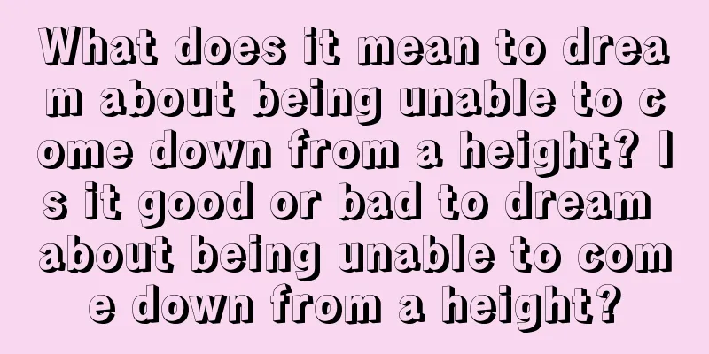 What does it mean to dream about being unable to come down from a height? Is it good or bad to dream about being unable to come down from a height?