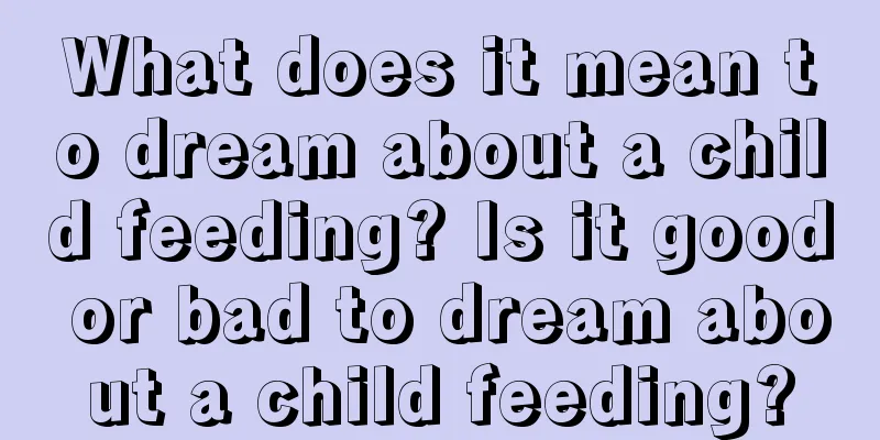 What does it mean to dream about a child feeding? Is it good or bad to dream about a child feeding?