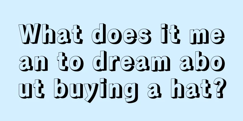 What does it mean to dream about buying a hat?