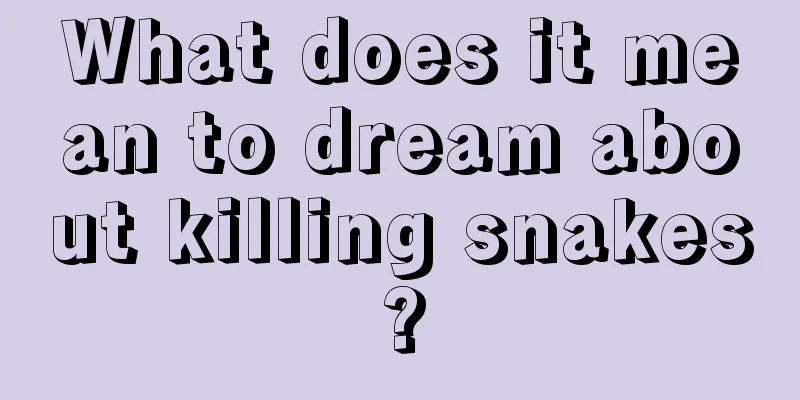 What does it mean to dream about killing snakes?