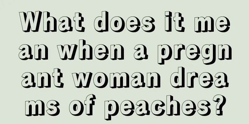 What does it mean when a pregnant woman dreams of peaches?