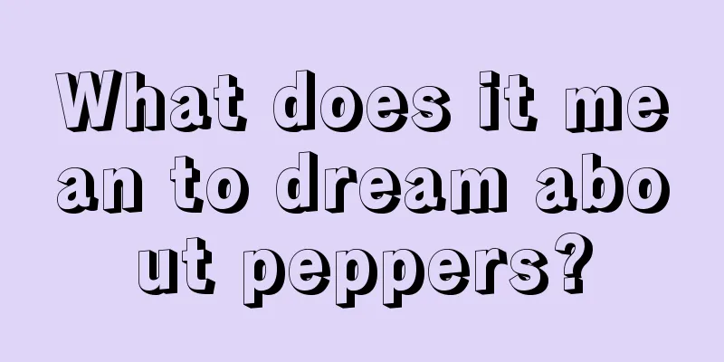 What does it mean to dream about peppers?