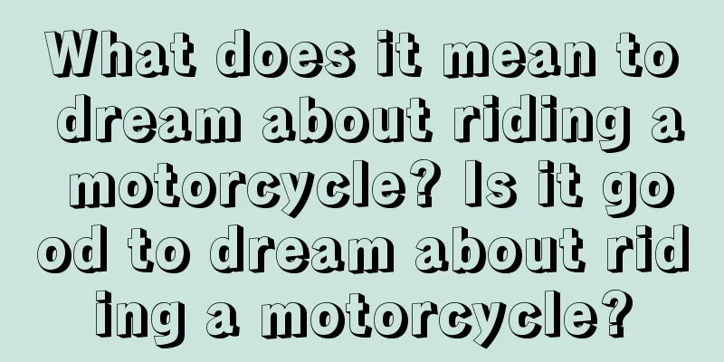 What does it mean to dream about riding a motorcycle? Is it good to dream about riding a motorcycle?