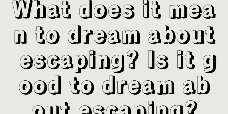 What does it mean to dream about escaping? Is it good to dream about escaping?