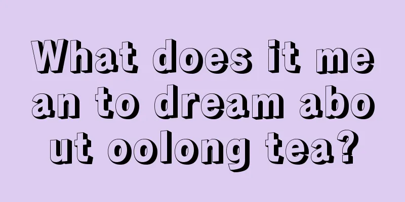 What does it mean to dream about oolong tea?