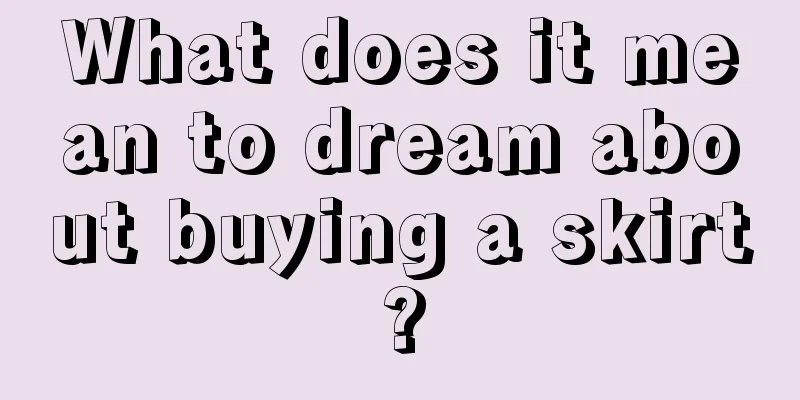 What does it mean to dream about buying a skirt?