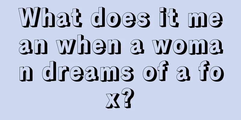 What does it mean when a woman dreams of a fox?