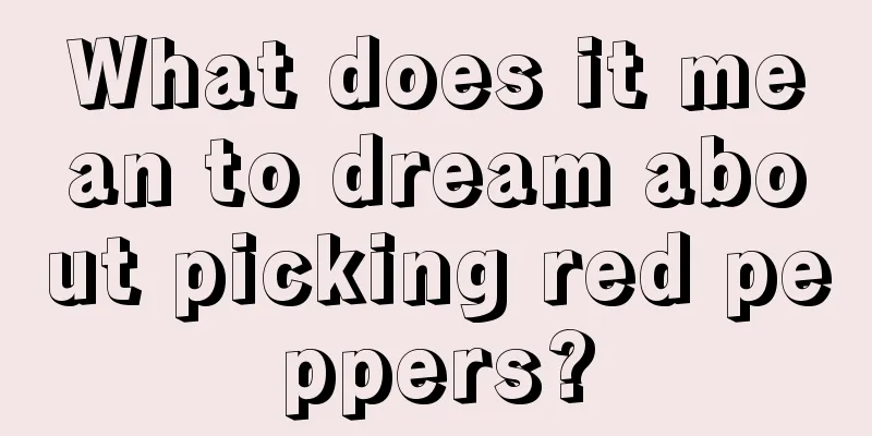 What does it mean to dream about picking red peppers?