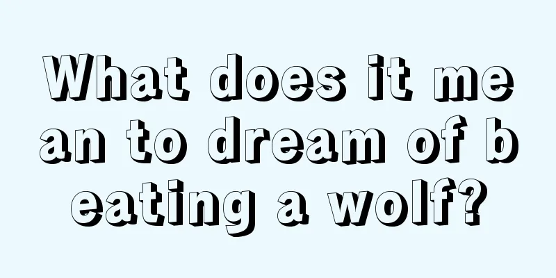 What does it mean to dream of beating a wolf?