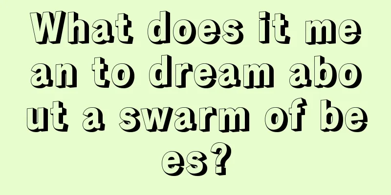 What does it mean to dream about a swarm of bees?