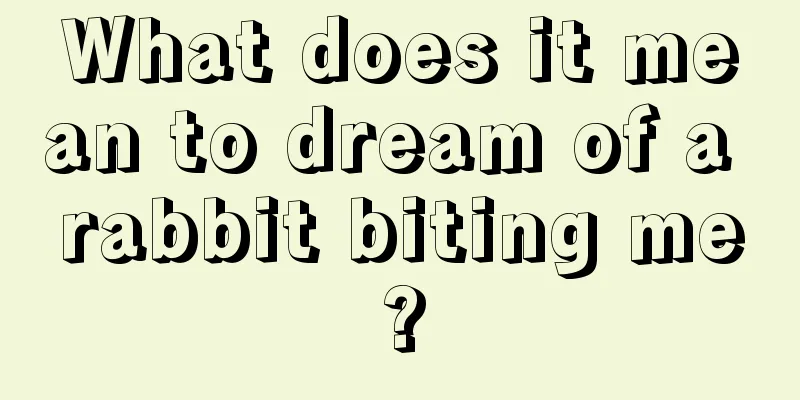 What does it mean to dream of a rabbit biting me?