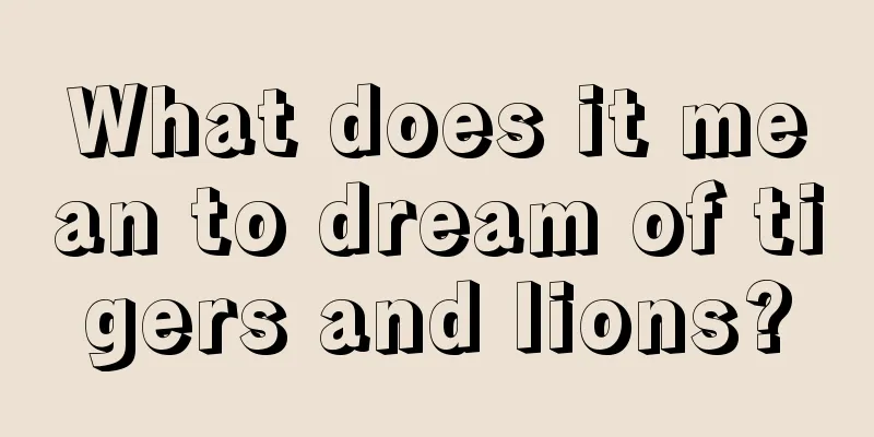 What does it mean to dream of tigers and lions?