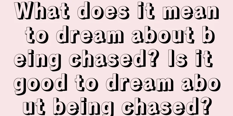 What does it mean to dream about being chased? Is it good to dream about being chased?