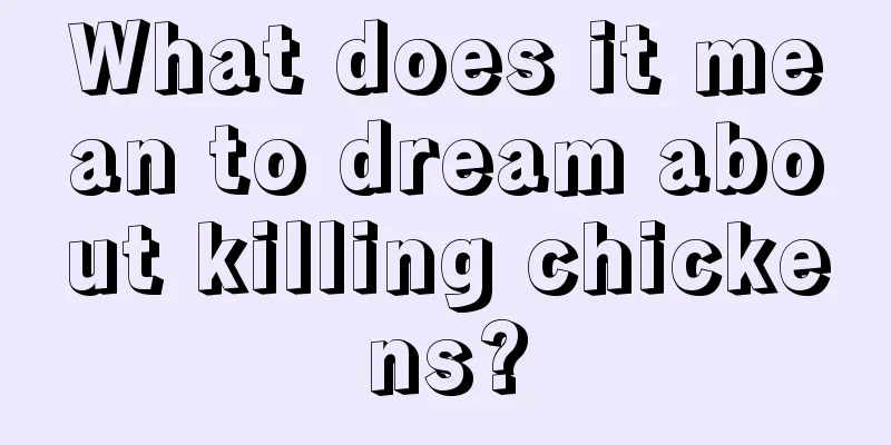 What does it mean to dream about killing chickens?