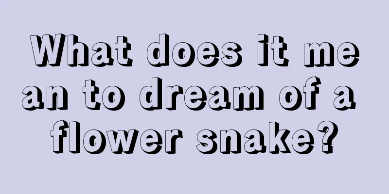 What does it mean to dream of a flower snake?