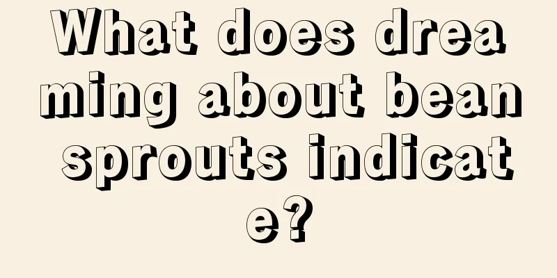 What does dreaming about bean sprouts indicate?