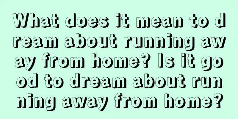 What does it mean to dream about running away from home? Is it good to dream about running away from home?