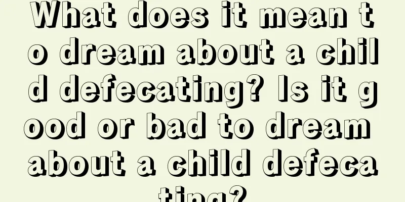 What does it mean to dream about a child defecating? Is it good or bad to dream about a child defecating?