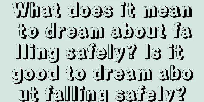 What does it mean to dream about falling safely? Is it good to dream about falling safely?