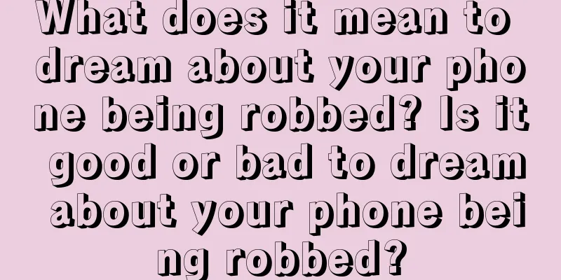 What does it mean to dream about your phone being robbed? Is it good or bad to dream about your phone being robbed?