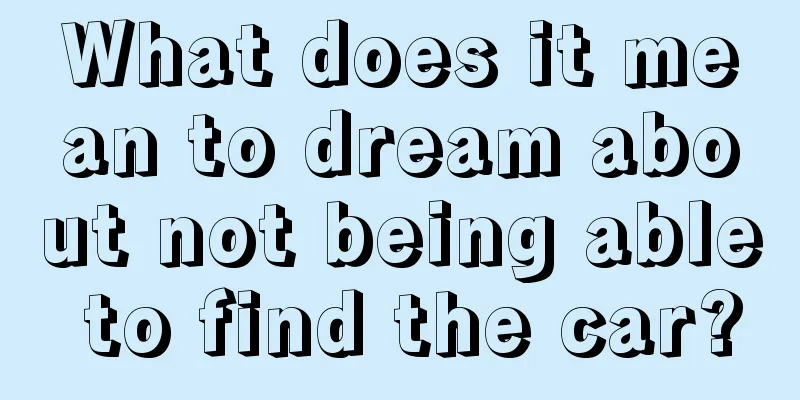 What does it mean to dream about not being able to find the car?