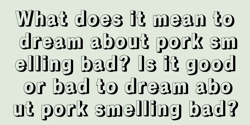 What does it mean to dream about pork smelling bad? Is it good or bad to dream about pork smelling bad?