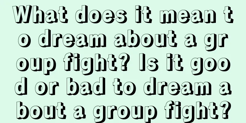 What does it mean to dream about a group fight? Is it good or bad to dream about a group fight?