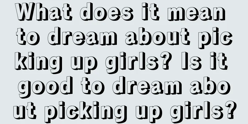 What does it mean to dream about picking up girls? Is it good to dream about picking up girls?