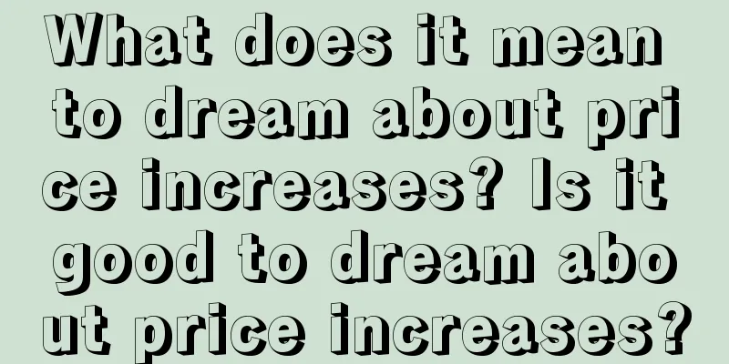 What does it mean to dream about price increases? Is it good to dream about price increases?