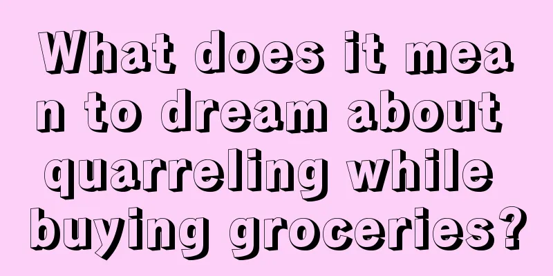 What does it mean to dream about quarreling while buying groceries?