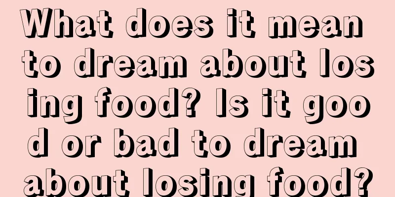 What does it mean to dream about losing food? Is it good or bad to dream about losing food?