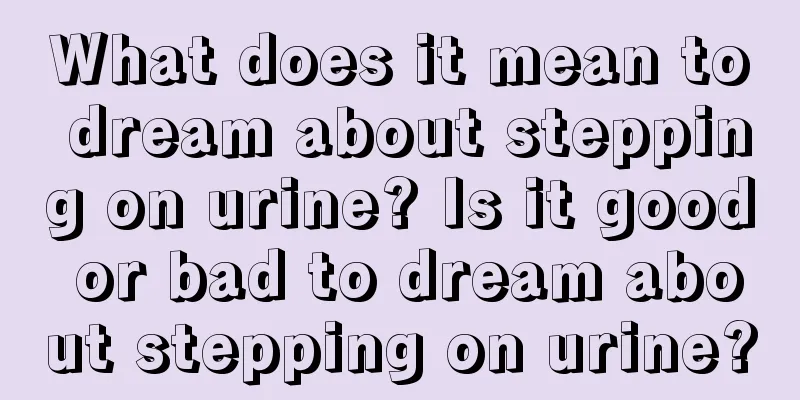 What does it mean to dream about stepping on urine? Is it good or bad to dream about stepping on urine?