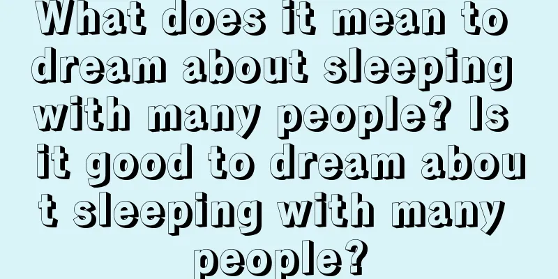 What does it mean to dream about sleeping with many people? Is it good to dream about sleeping with many people?