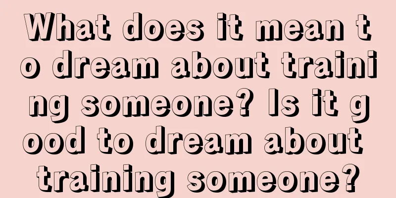 What does it mean to dream about training someone? Is it good to dream about training someone?