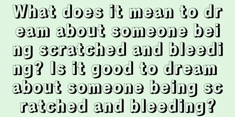 What does it mean to dream about someone being scratched and bleeding? Is it good to dream about someone being scratched and bleeding?