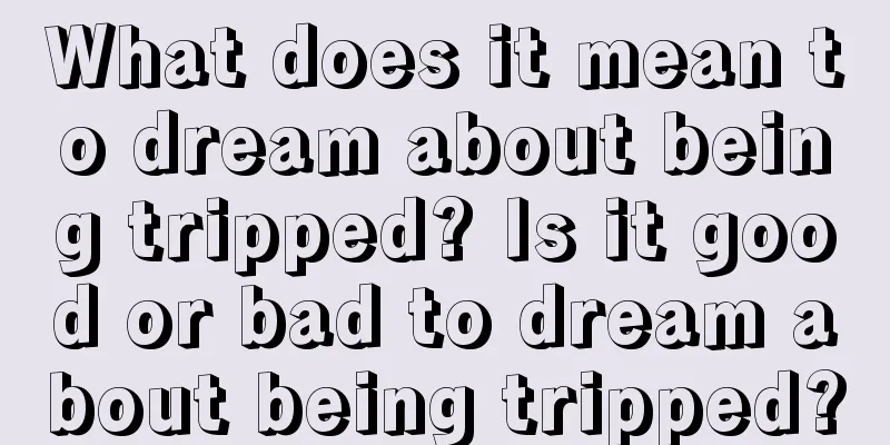 What does it mean to dream about being tripped? Is it good or bad to dream about being tripped?