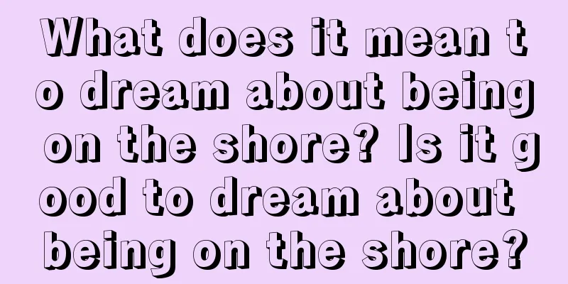 What does it mean to dream about being on the shore? Is it good to dream about being on the shore?