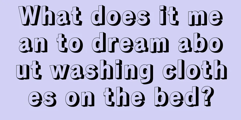 What does it mean to dream about washing clothes on the bed?