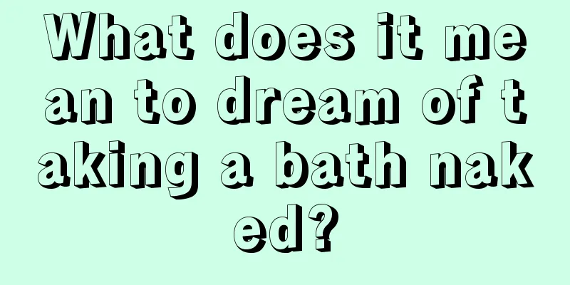 What does it mean to dream of taking a bath naked?