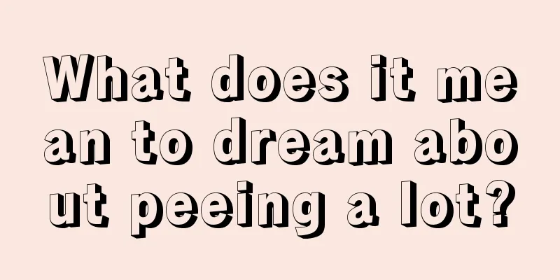 What does it mean to dream about peeing a lot?