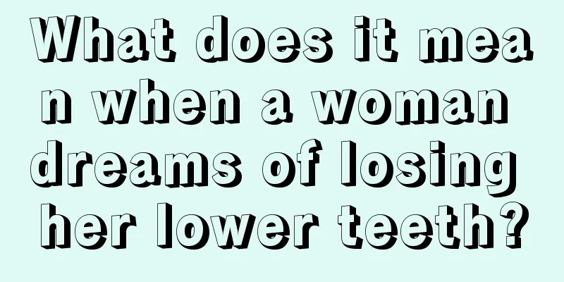 What does it mean when a woman dreams of losing her lower teeth?